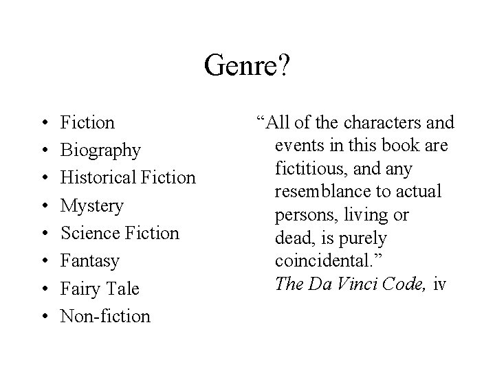 Genre? • • Fiction Biography Historical Fiction Mystery Science Fiction Fantasy Fairy Tale Non-fiction