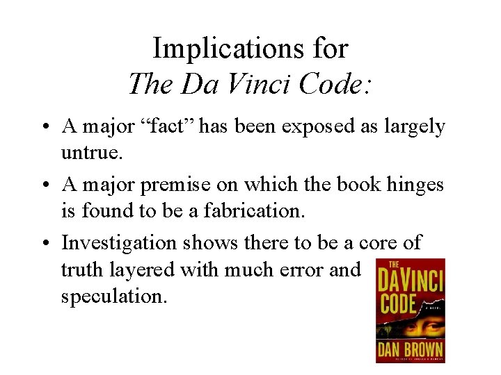 Implications for The Da Vinci Code: • A major “fact” has been exposed as