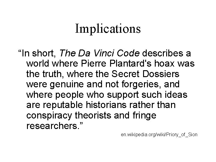 Implications “In short, The Da Vinci Code describes a world where Pierre Plantard's hoax