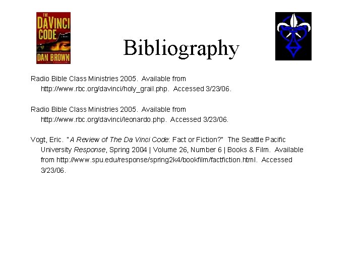 Bibliography Radio Bible Class Ministries 2005. Available from http: //www. rbc. org/davinci/holy_grail. php. Accessed