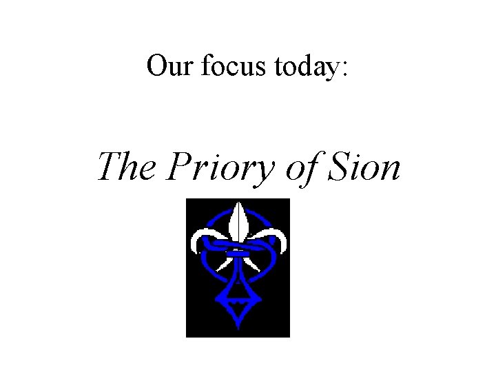 Our focus today: The Priory of Sion 