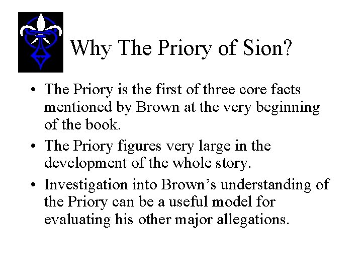 Why The Priory of Sion? • The Priory is the first of three core