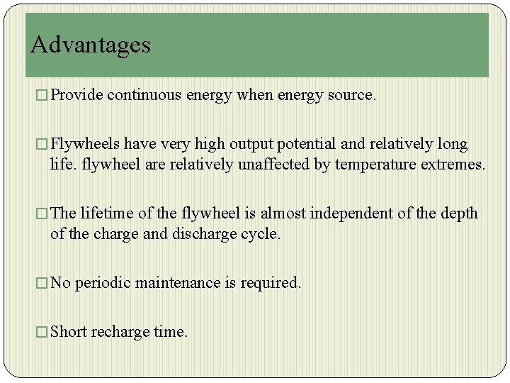 Advantages � Provide continuous energy when energy source. � Flywheels have very high output