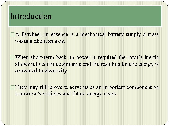 Introduction � A flywheel, in essence is a mechanical battery simply a mass rotating