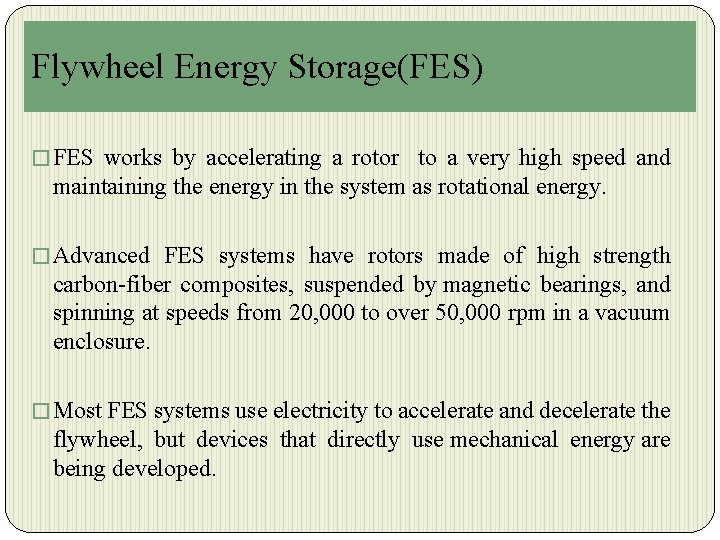 Flywheel Energy Storage(FES) � FES works by accelerating a rotor to a very high