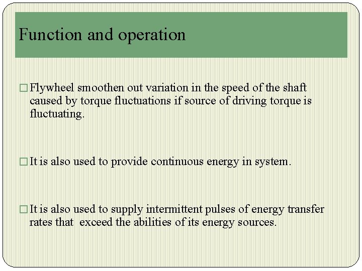 Function and operation � Flywheel smoothen out variation in the speed of the shaft