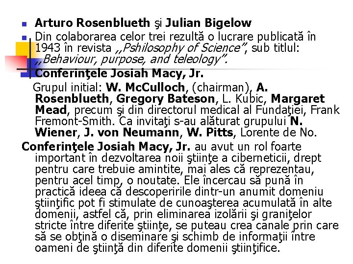 n n Arturo Rosenblueth şi Julian Bigelow Din colaborarea celor trei rezultă o lucrare n n Arturo Rosenblueth şi Julian Bigelow Din colaborarea celor trei rezultă o lucrare