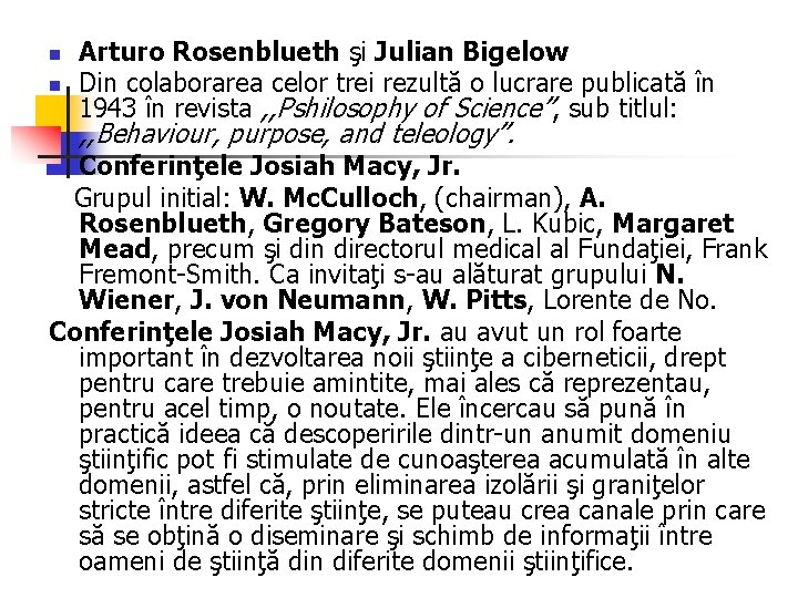 n n Arturo Rosenblueth şi Julian Bigelow Din colaborarea celor trei rezultă o lucrare