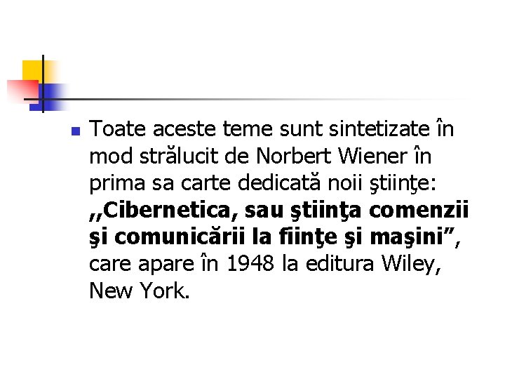 n Toate aceste teme sunt sintetizate în mod strălucit de Norbert Wiener în prima n Toate aceste teme sunt sintetizate în mod strălucit de Norbert Wiener în prima