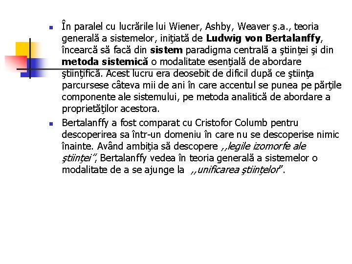 n n În paralel cu lucrările lui Wiener, Ashby, Weaver ş. a. , teoria