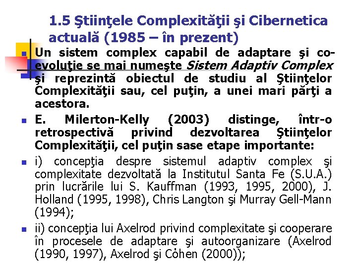 1. 5 Ştiinţele Complexităţii şi Cibernetica actuală (1985 – în prezent) n n Un