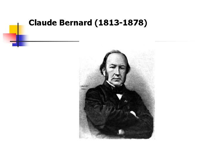 Claude Bernard (1813 -1878) 