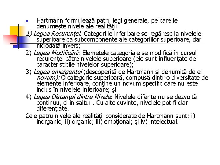 Hartmann formulează patru legi generale, pe care le denumeşte nivele ale realităţii: 1) Legea