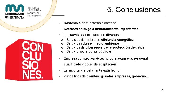 5. Conclusiones • Sostenible en el entorno planteado • Sectores en auge o históricamente