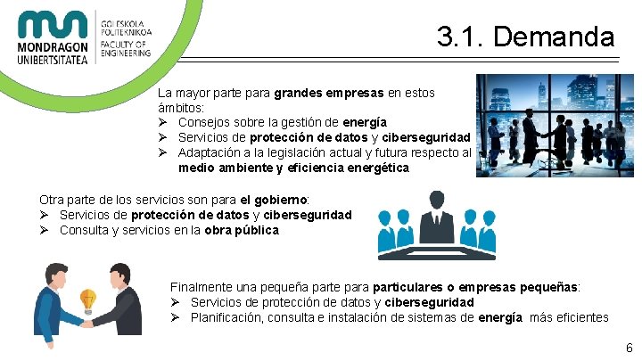 3. 1. Demanda La mayor parte para grandes empresas en estos ámbitos: Ø Consejos