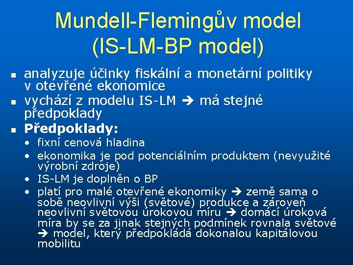 Mundell-Flemingův model (IS-LM-BP model) n n n analyzuje účinky fiskální a monetární politiky v