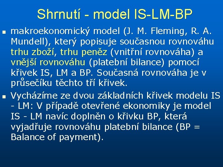 Shrnutí - model IS-LM-BP n n makroekonomický model (J. M. Fleming, R. A. Mundell),