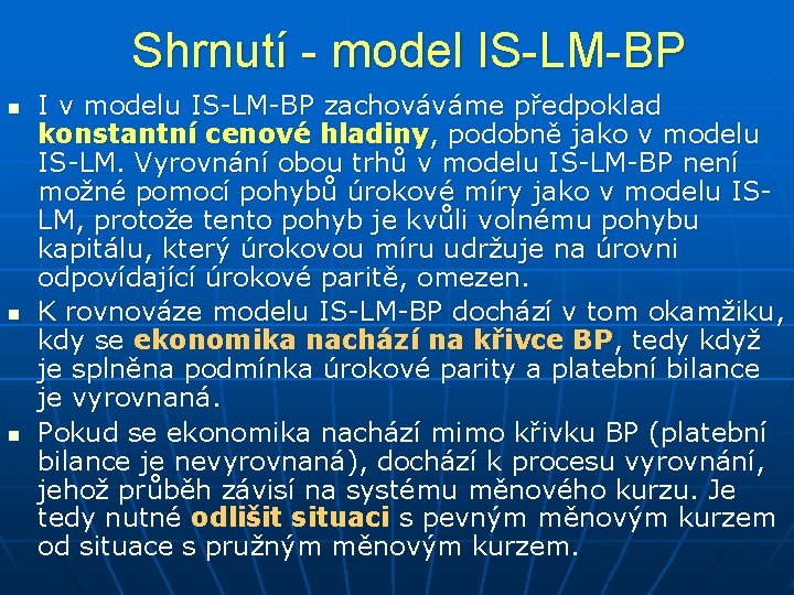 Shrnutí - model IS-LM-BP n n n I v modelu IS-LM-BP zachováváme předpoklad konstantní