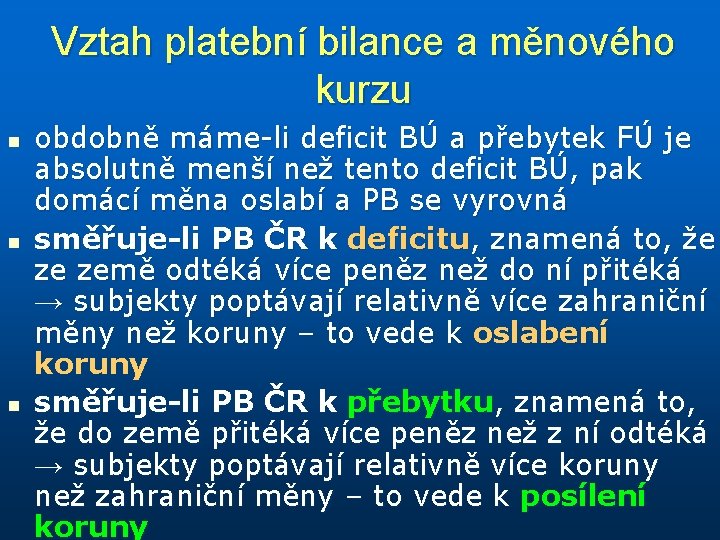 Vztah platební bilance a měnového kurzu n n n obdobně máme-li deficit BÚ a