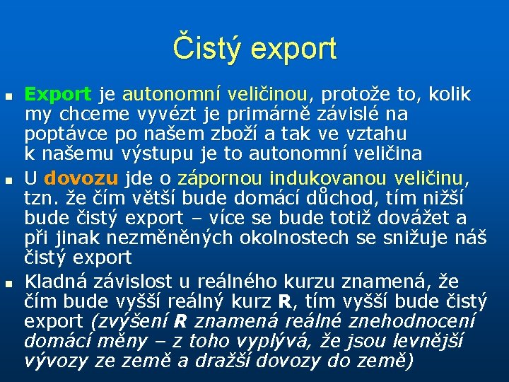 Čistý export n n n Export je autonomní veličinou, protože to, kolik my chceme