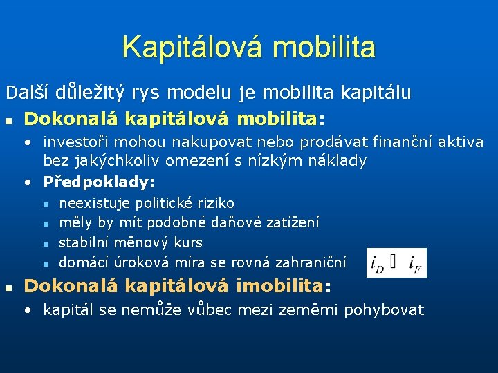 Kapitálová mobilita Další důležitý rys modelu je mobilita kapitálu n Dokonalá kapitálová mobilita :