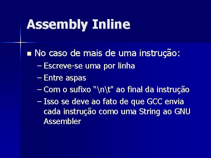 Assembly Inline No caso de mais de uma instrução: – Escreve-se uma por linha