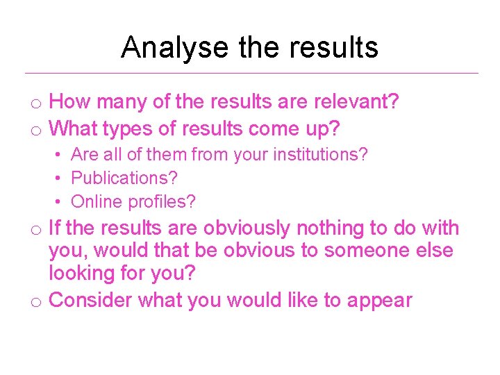 Analyse the results o How many of the results are relevant? o What types