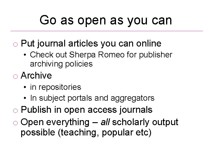 Go as open as you can o Put journal articles you can online •