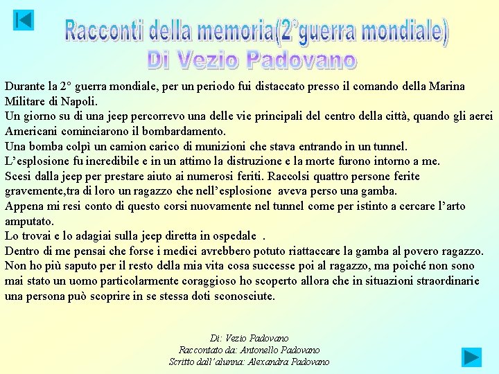 Durante la 2° guerra mondiale, per un periodo fui distaccato presso il comando della