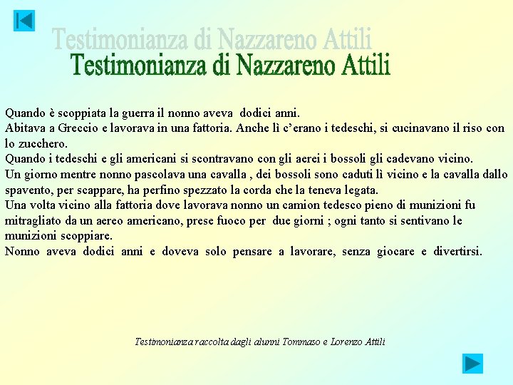 Quando è scoppiata la guerra il nonno aveva dodici anni. Abitava a Greccio e