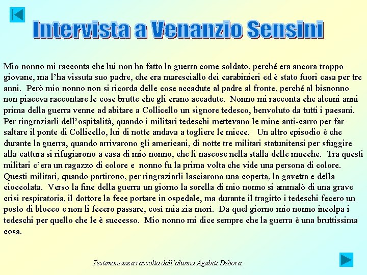 Mio nonno mi racconta che lui non ha fatto la guerra come soldato, perché