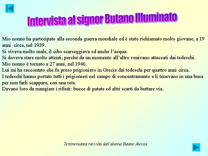 Mio nonno ha partecipato alla seconda guerra mondiale ed è stato richiamato molto giovane,