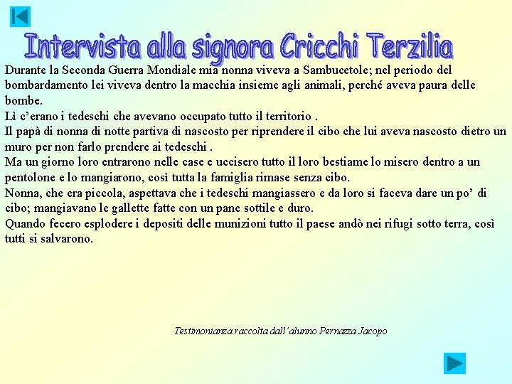 Durante la Seconda Guerra Mondiale mia nonna viveva a Sambucetole; nel periodo del bombardamento