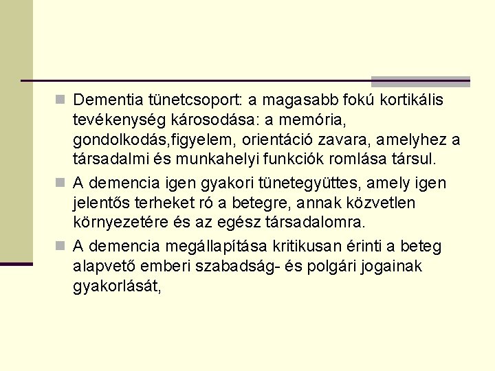 n Dementia tünetcsoport: a magasabb fokú kortikális tevékenység károsodása: a memória, gondolkodás, figyelem, orientáció