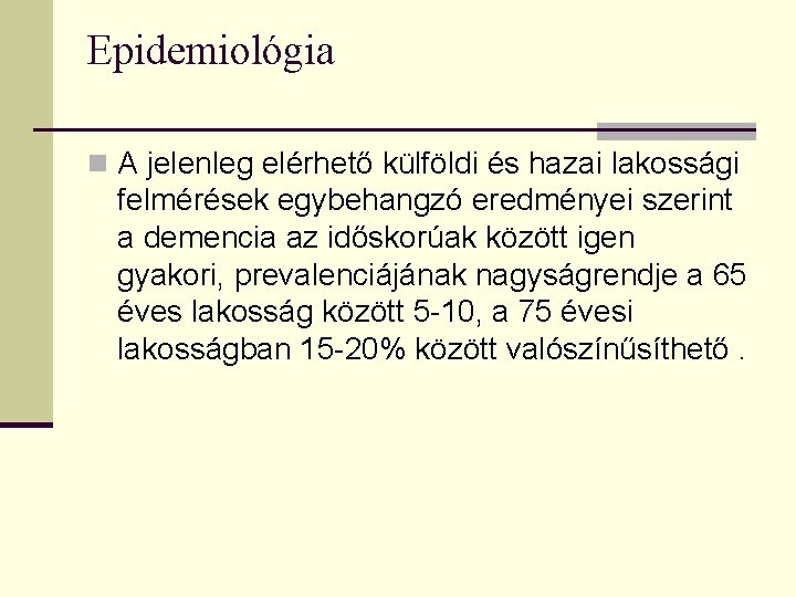 Epidemiológia n A jelenleg elérhető külföldi és hazai lakossági felmérések egybehangzó eredményei szerint a