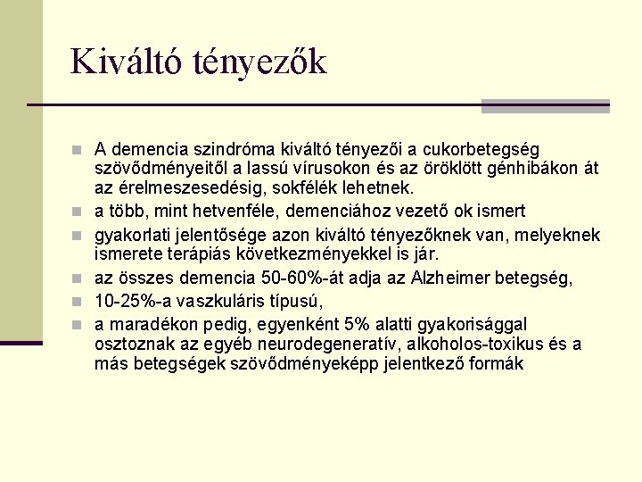 Kiváltó tényezők n A demencia szindróma kiváltó tényezői a cukorbetegség n n n szövődményeitől