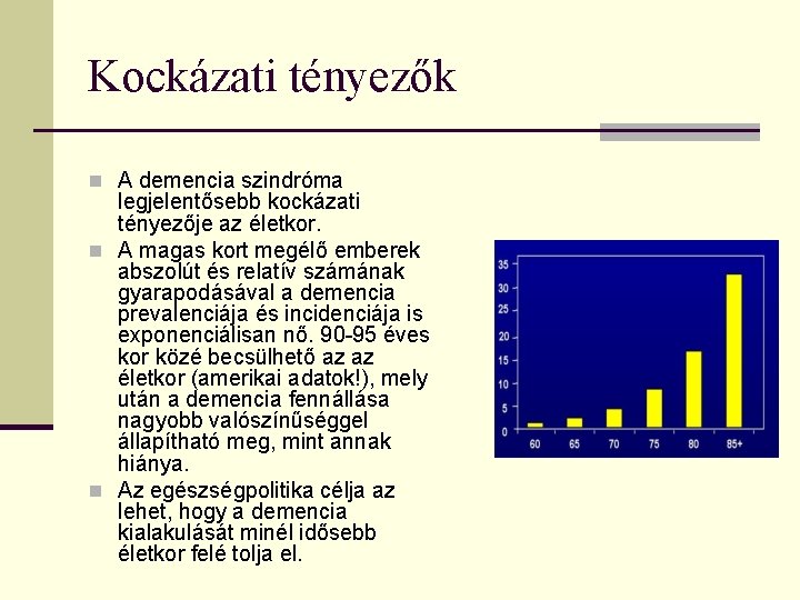 Kockázati tényezők n A demencia szindróma legjelentősebb kockázati tényezője az életkor. n A magas