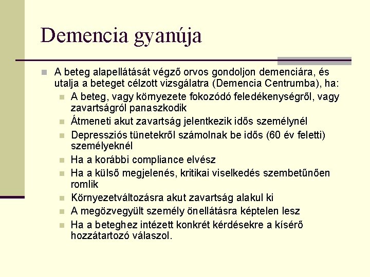Demencia gyanúja n A beteg alapellátását végző orvos gondoljon demenciára, és utalja a beteget