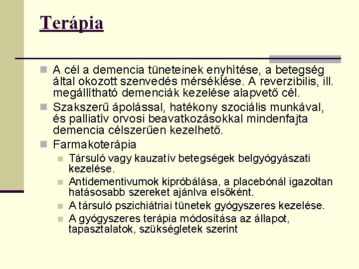 Terápia n A cél a demencia tüneteinek enyhítése, a betegség által okozott szenvedés mérséklése.