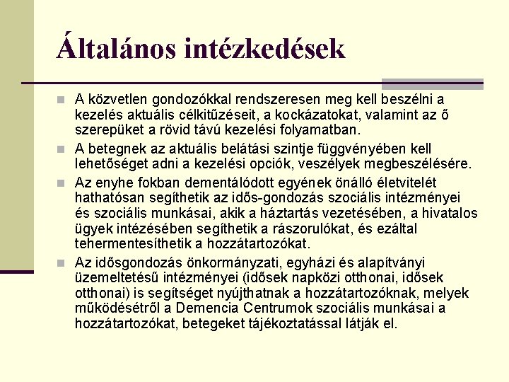 Általános intézkedések n A közvetlen gondozókkal rendszeresen meg kell beszélni a kezelés aktuális célkitűzéseit,