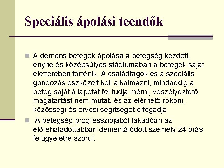 Speciális ápolási teendők n A demens betegek ápolása a betegség kezdeti, enyhe és középsúlyos