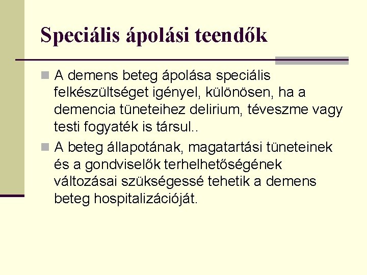 Speciális ápolási teendők n A demens beteg ápolása speciális felkészültséget igényel, különösen, ha a