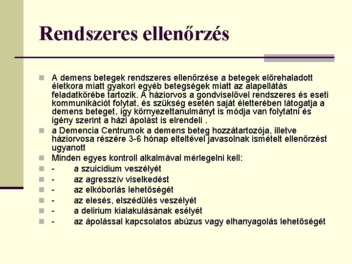 Rendszeres ellenőrzés n A demens betegek rendszeres ellenőrzése a betegek előrehaladott n n n