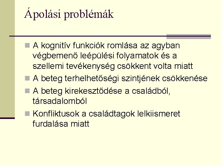 Ápolási problémák n A kognitív funkciók romlása az agyban végbemenő leépülési folyamatok és a