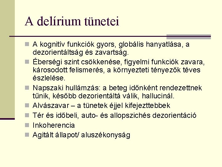 A delírium tünetei n A kognitív funkciók gyors, globális hanyatlása, a n n n