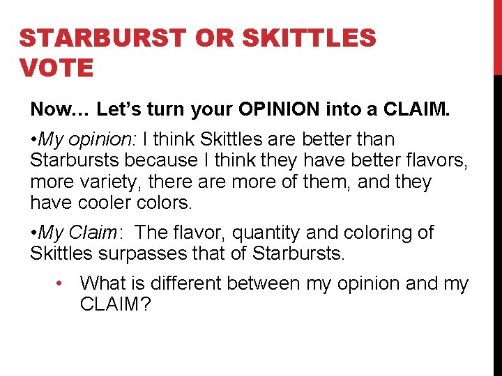 STARBURST OR SKITTLES VOTE Now… Let’s turn your OPINION into a CLAIM. • My