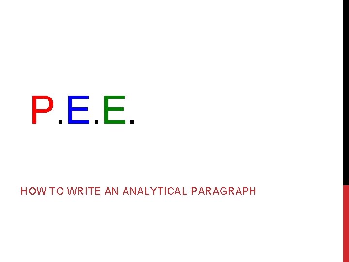 P. E. E. HOW TO WRITE AN ANALYTICAL PARAGRAPH 