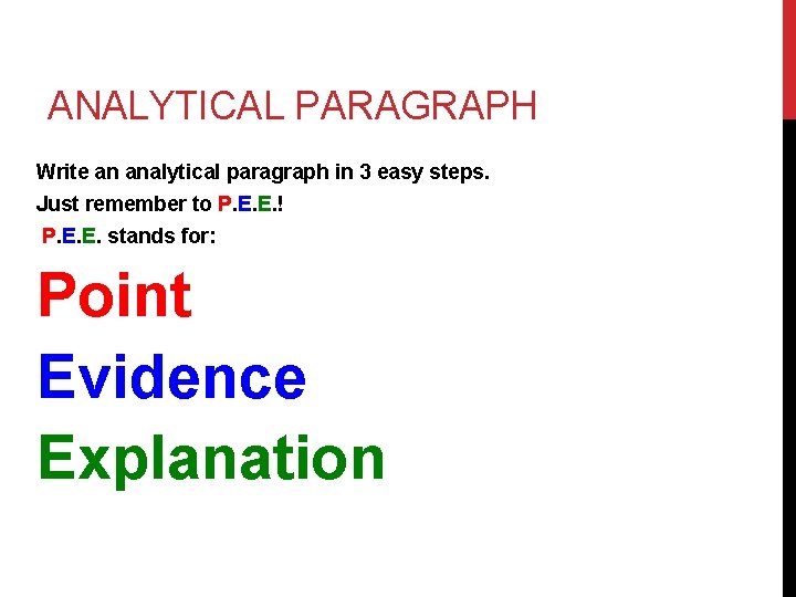 ANALYTICAL PARAGRAPH Write an analytical paragraph in 3 easy steps. Just remember to P.