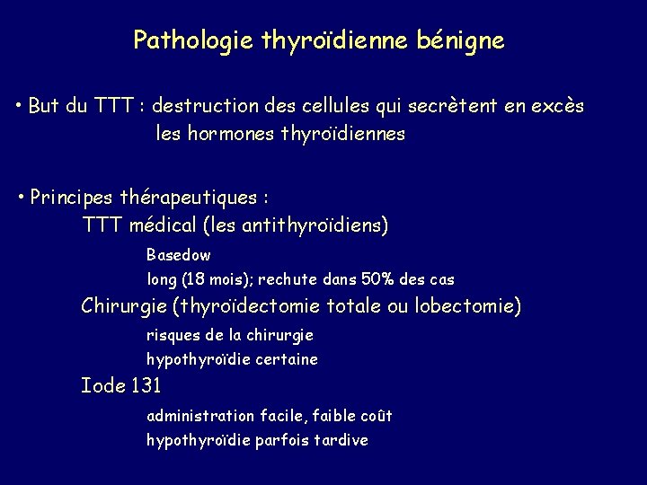 Pathologie thyroïdienne bénigne • But du TTT : destruction des cellules qui secrètent en