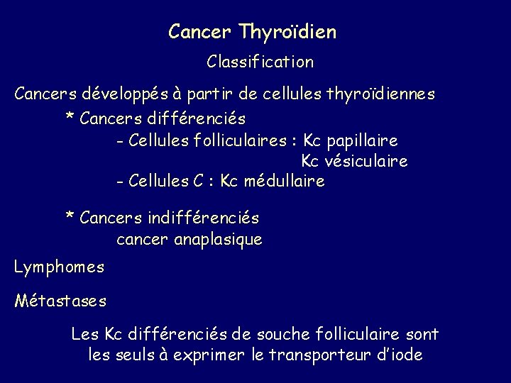 Cancer Thyroïdien Classification Cancers développés à partir de cellules thyroïdiennes * Cancers différenciés -